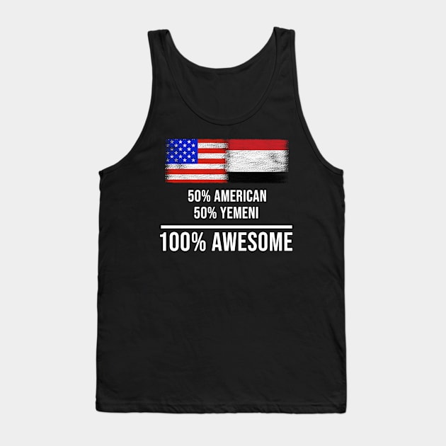 50% American 50% Yemeni 100% Awesome - Gift for Yemeni Heritage From Yemen Tank Top by Country Flags